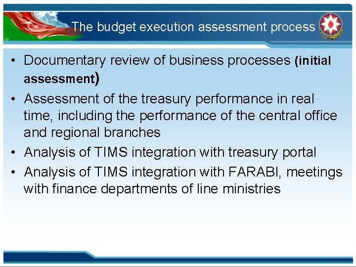 The budget execution assessment process • Documentary review of business processes (initial assessment) •