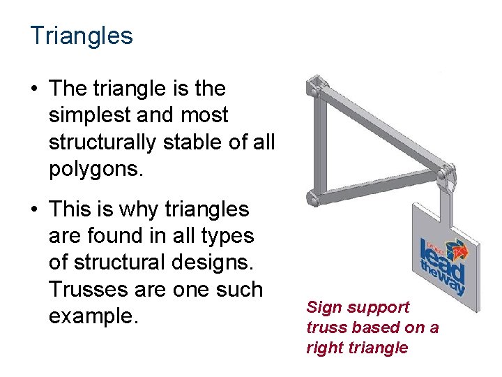 Triangles • The triangle is the simplest and most structurally stable of all polygons.