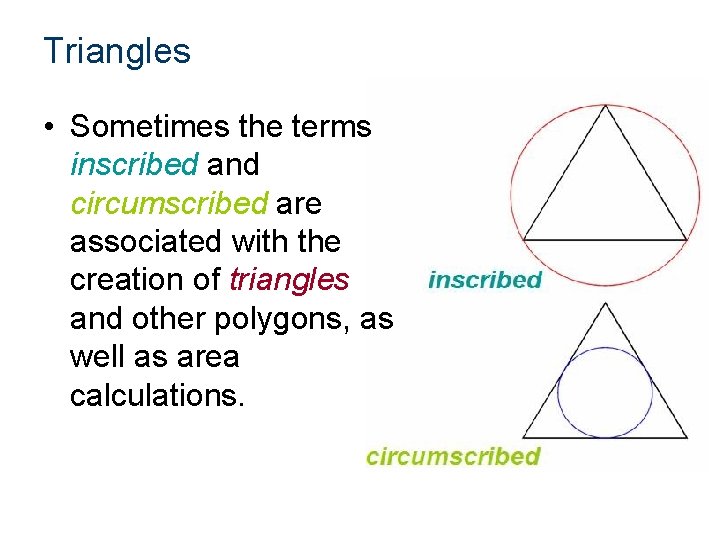 Triangles • Sometimes the terms inscribed and circumscribed are associated with the creation of