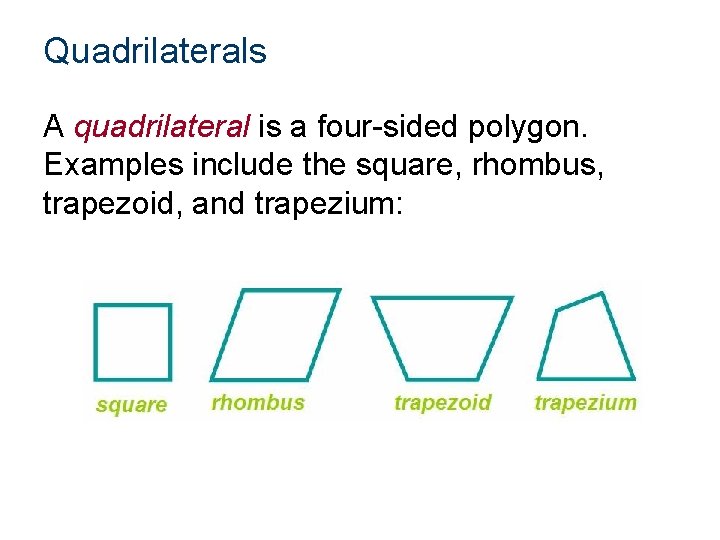 Quadrilaterals A quadrilateral is a four-sided polygon. Examples include the square, rhombus, trapezoid, and