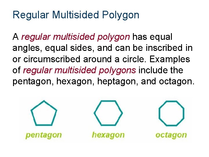 Regular Multisided Polygon A regular multisided polygon has equal angles, equal sides, and can