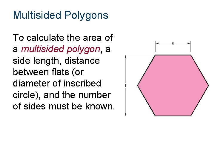 Multisided Polygons To calculate the area of a multisided polygon, a side length, distance