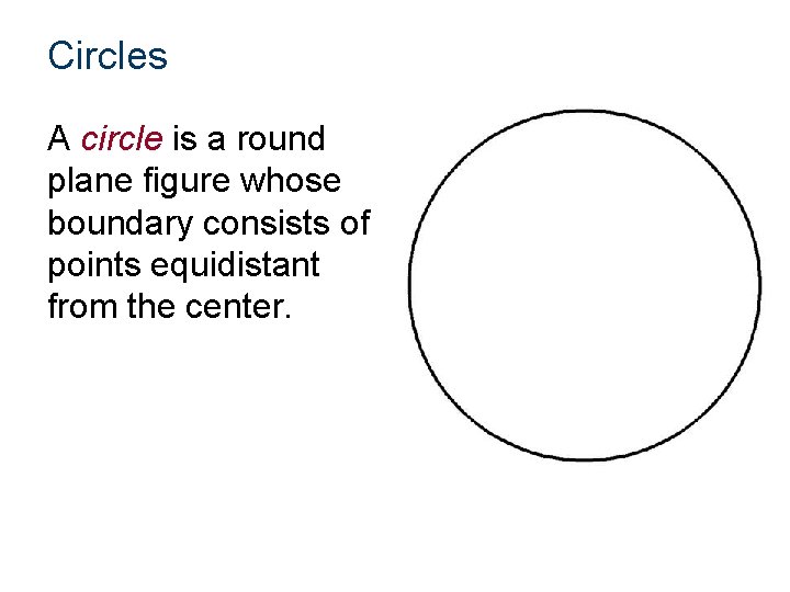 Circles A circle is a round plane figure whose boundary consists of points equidistant