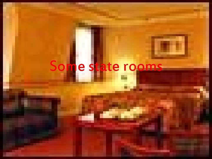 Some state rooms Some state rooms
