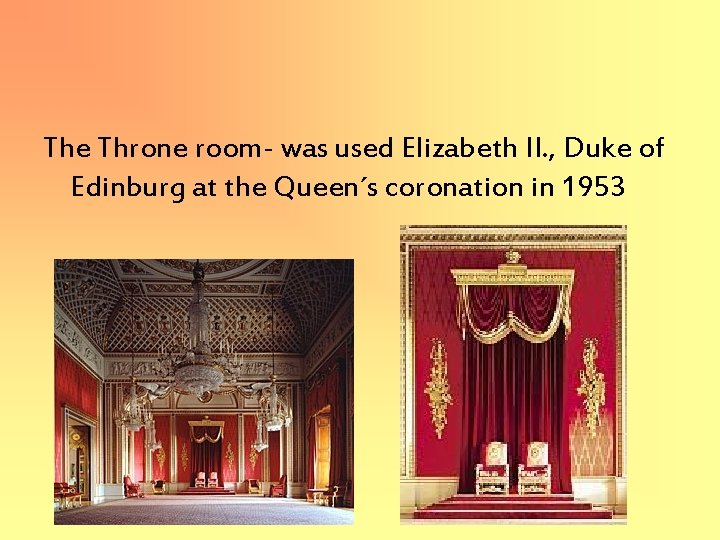 The Throne room- was used Elizabeth II. , Duke of Edinburg at the Queen´s The Throne room- was used Elizabeth II. , Duke of Edinburg at the Queen´s