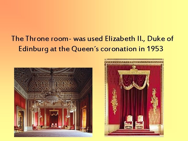 The Throne room- was used Elizabeth II. , Duke of Edinburg at the Queen´s