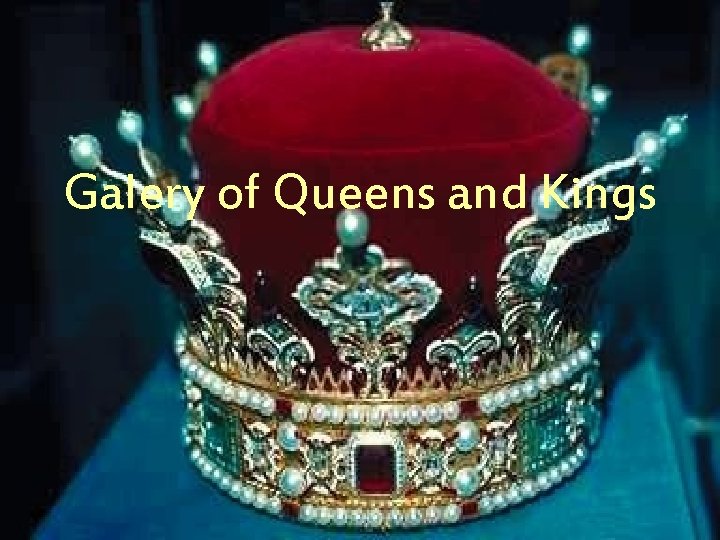 Galery of Queens and Kings Galery of Queens and Kings