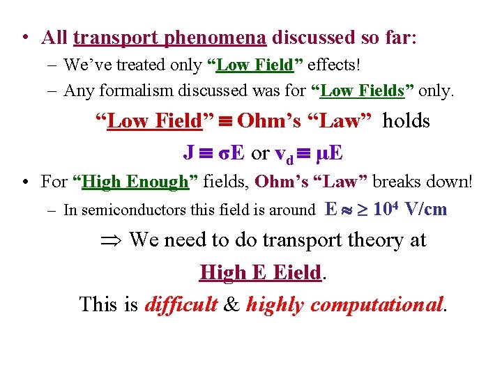  • All transport phenomena discussed so far: – We’ve treated only “Low Field”