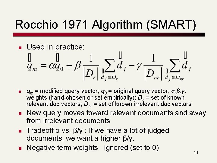 Rocchio 1971 Algorithm (SMART) n n n Used in practice: qm = modified query