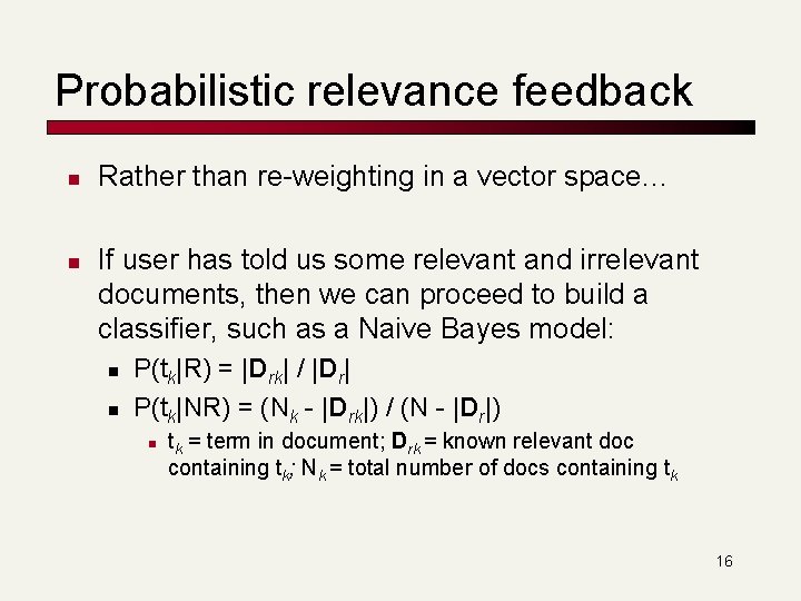 Probabilistic relevance feedback n n Rather than re-weighting in a vector space… If user