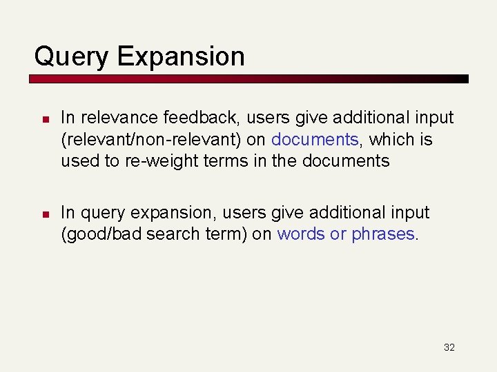 Query Expansion n n In relevance feedback, users give additional input (relevant/non-relevant) on documents,