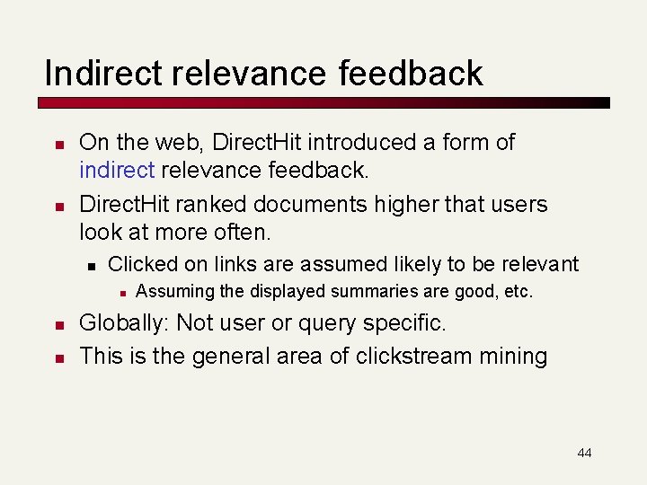 Indirect relevance feedback n n On the web, Direct. Hit introduced a form of