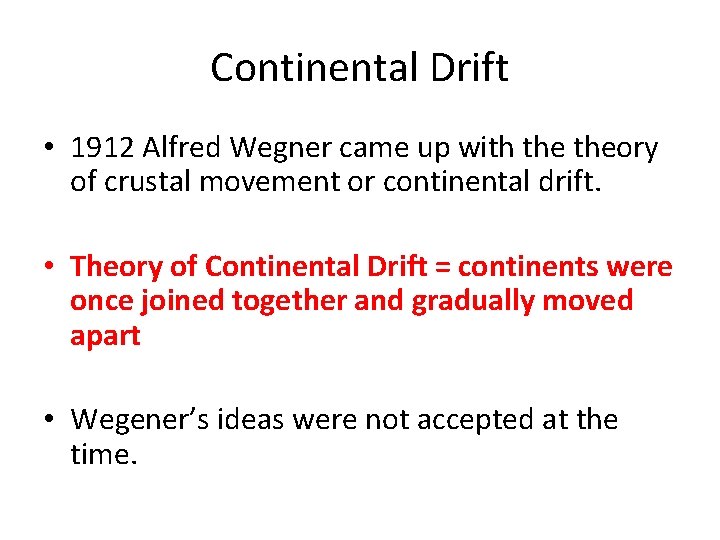 Continental Drift • 1912 Alfred Wegner came up with theory of crustal movement or