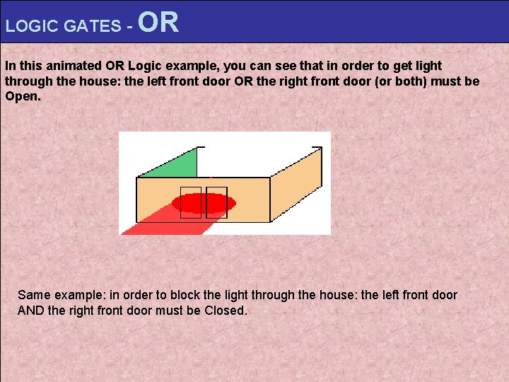 LOGIC GATES - OR In this animated OR Logic example, you can see that