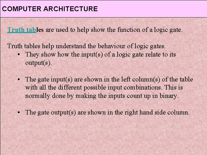 COMPUTER ARCHITECTURE Truth tables are used to help show the function of a logic