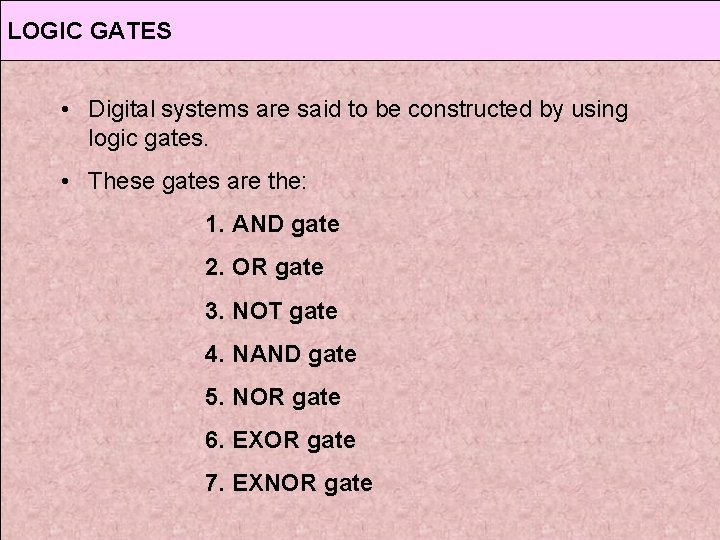 LOGIC GATES • Digital systems are said to be constructed by using logic gates.