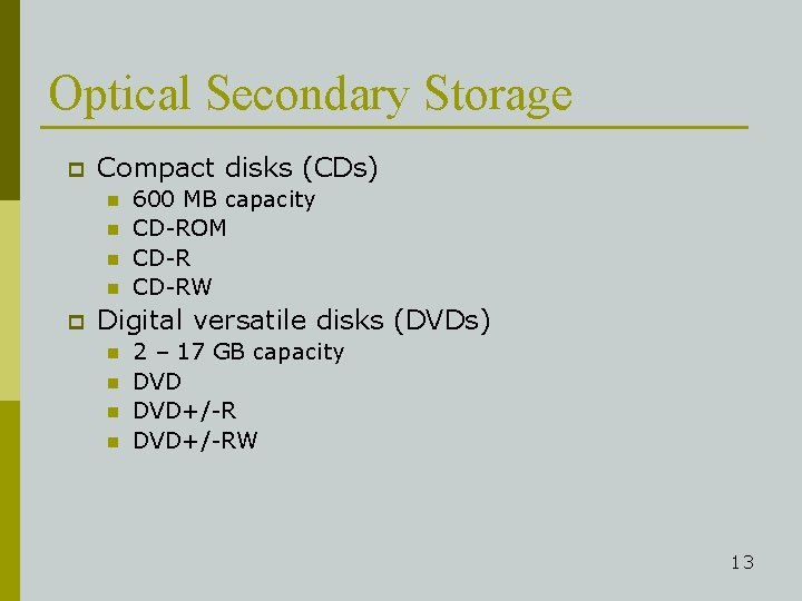 Optical Secondary Storage p Compact disks (CDs) n n p 600 MB capacity CD-ROM
