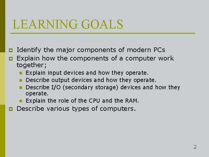 LEARNING GOALS p p Identify the major components of modern PCs Explain how the