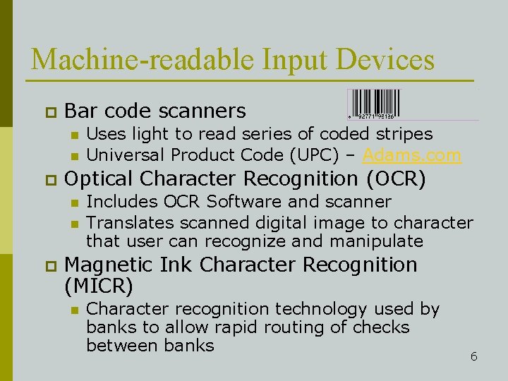 Machine-readable Input Devices p Bar code scanners n n p Optical Character Recognition (OCR)