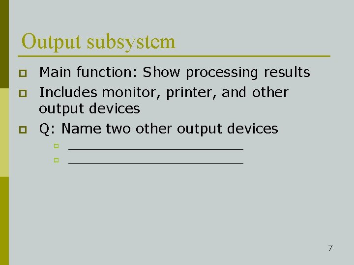 Output subsystem p p p Main function: Show processing results Includes monitor, printer, and