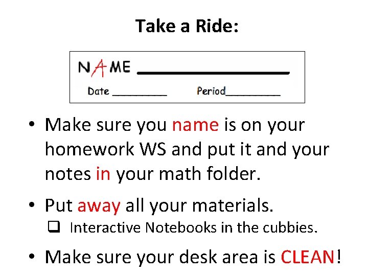 Take a Ride: • Make sure you name is on your homework WS and