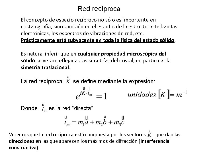 Red recíproca El concepto de espacio recíproco no sólo es importante en cristalografía, sino