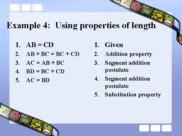 Example 4: Using properties of length 1. AB = CD 1. Given 2. 3.