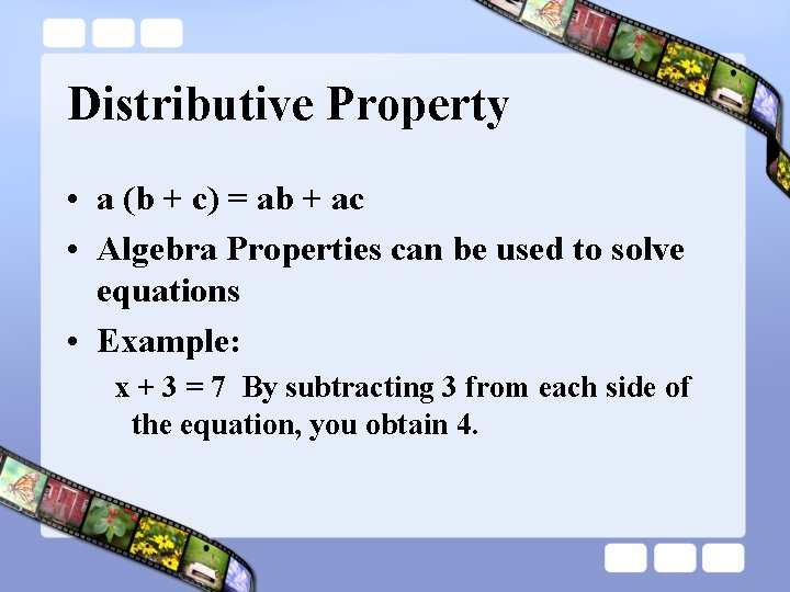 Distributive Property • a (b + c) = ab + ac • Algebra Properties