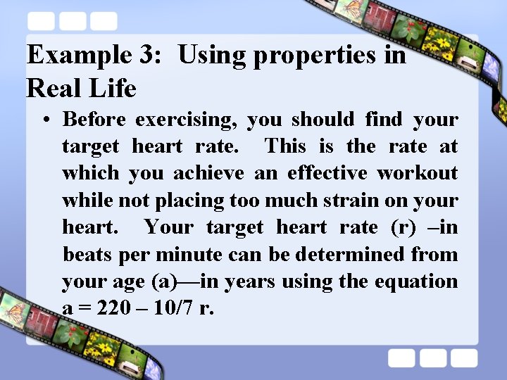 Example 3: Using properties in Real Life • Before exercising, you should find your