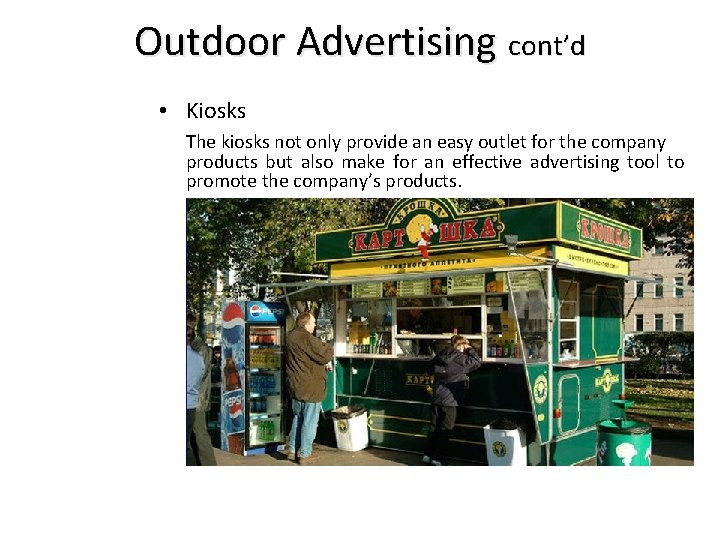 Outdoor Advertising cont’d • Kiosks The kiosks not only provide an easy outlet for