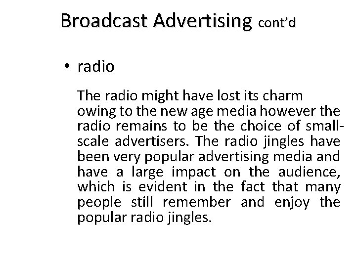 Broadcast Advertising cont’d • radio The radio might have lost its charm owing to