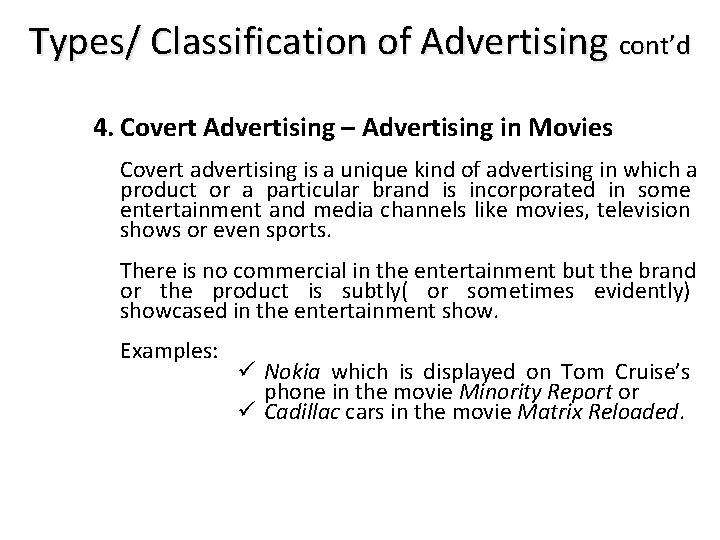 Types/ Classification of Advertising cont’d 4. Covert Advertising – Advertising in Movies Covert advertising