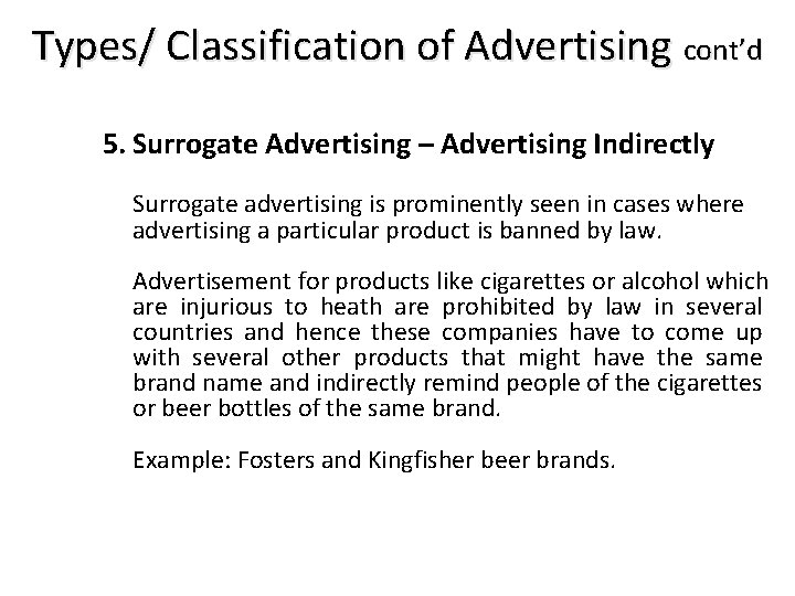 Types/ Classification of Advertising cont’d 5. Surrogate Advertising – Advertising Indirectly Surrogate advertising is