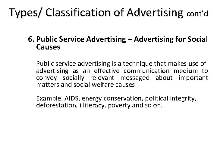 Types/ Classification of Advertising cont’d 6. Public Service Advertising – Advertising for Social Causes