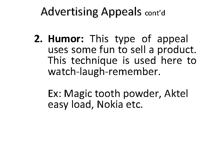 Advertising Appeals cont’d 2. Humor: This type of appeal uses some fun to sell