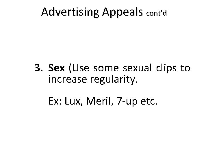 Advertising Appeals cont’d 3. Sex (Use some sexual clips to increase regularity. Ex: Lux,