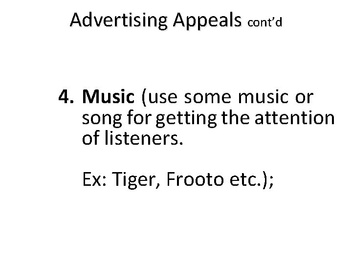 Advertising Appeals cont’d 4. Music (use some music or song for getting the attention