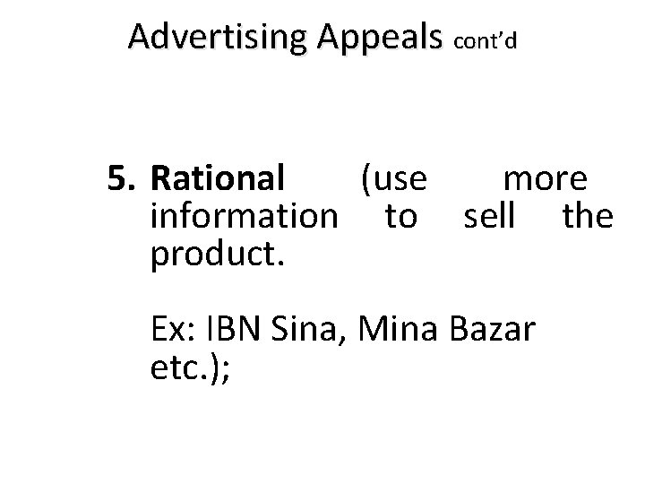 Advertising Appeals cont’d 5. Rational (use more information to sell the product. Ex: IBN