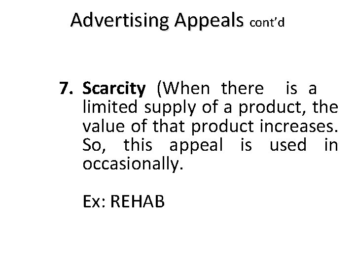 Advertising Appeals cont’d 7. Scarcity (When there is a limited supply of a product,