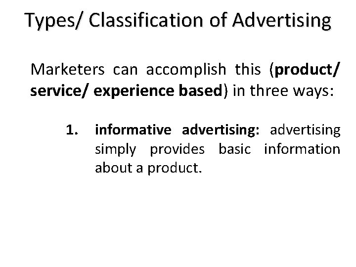 Types/ Classification of Advertising Marketers can accomplish this (product/ service/ experience based) in three