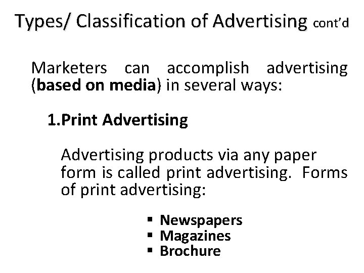 Types/ Classification of Advertising cont’d Marketers can accomplish advertising (based on media) in several