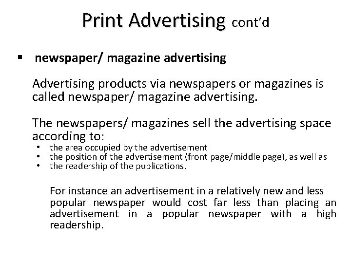 Print Advertising cont’d § newspaper/ magazine advertising Advertising products via newspapers or magazines is