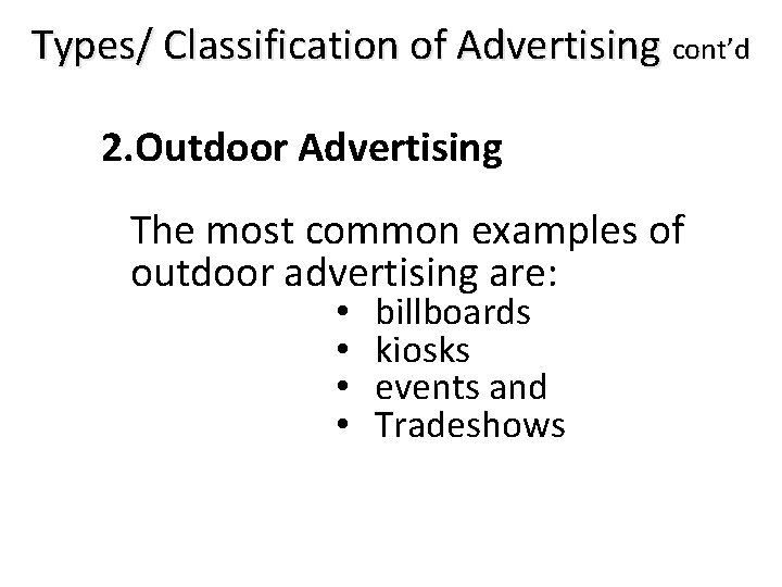 Types/ Classification of Advertising cont’d 2. Outdoor Advertising The most common examples of outdoor