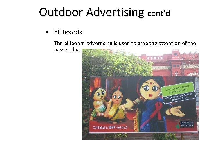 Outdoor Advertising cont’d • billboards The billboard advertising is used to grab the attention