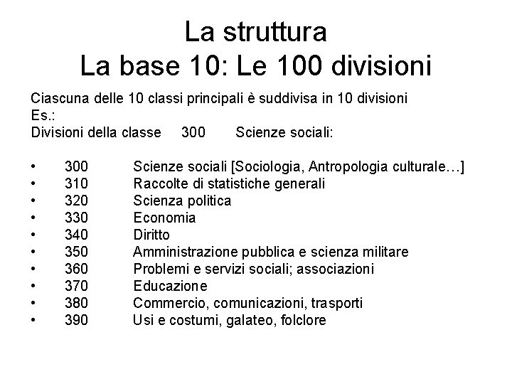 La struttura La base 10: Le 100 divisioni Ciascuna delle 10 classi principali è