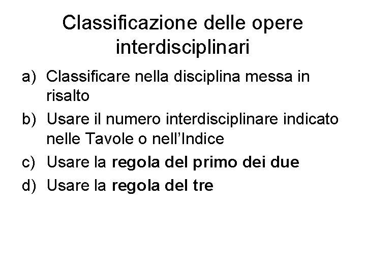 Classificazione delle opere interdisciplinari a) Classificare nella disciplina messa in risalto b) Usare il