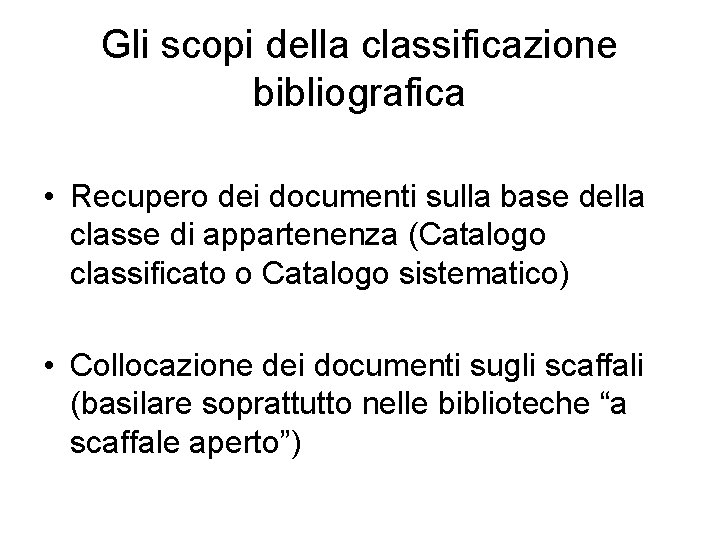 Gli scopi della classificazione bibliografica • Recupero dei documenti sulla base della classe di