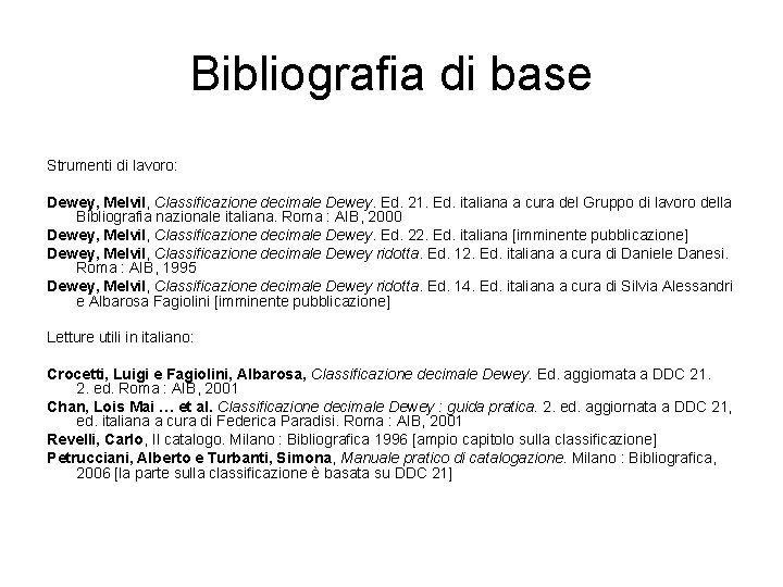 Bibliografia di base Strumenti di lavoro: Dewey, Melvil, Classificazione decimale Dewey. Ed. 21. Ed.