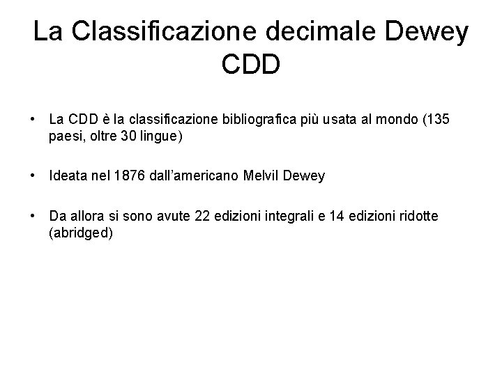 La Classificazione decimale Dewey CDD • La CDD è la classificazione bibliografica più usata