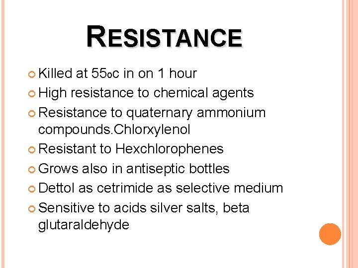 RESISTANCE Killed at 55 oc in on 1 hour High resistance to chemical agents
